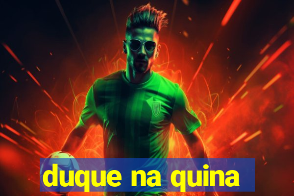 duque na quina
